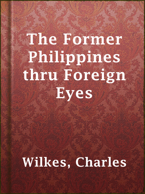 Title details for The Former Philippines thru Foreign Eyes by Charles Wilkes - Available